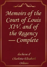 Memoirs of the Court of Louis XIV. and of the Regency — Complete 표지 이미지