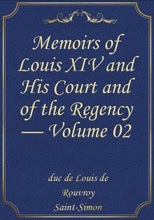 Memoirs of Louis XIV and His Court and of the Regency — Volume 02