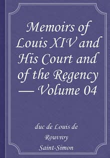 Memoirs of Louis XIV and His Court and of the Regency — Volume 04