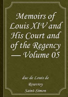 Memoirs of Louis XIV and His Court and of the Regency — Volume 05