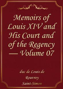 Memoirs of Louis XIV and His Court and of the Regency — Volume 07