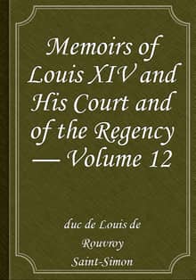 Memoirs of Louis XIV and His Court and of the Regency — Volume 12