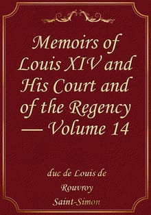 Memoirs of Louis XIV and His Court and of the Regency — Volume 14