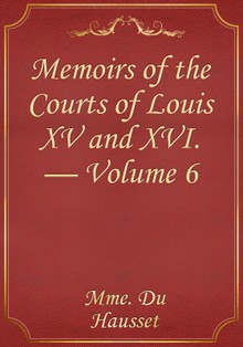 Memoirs of the Courts of Louis XV and XVI. — Volume 6