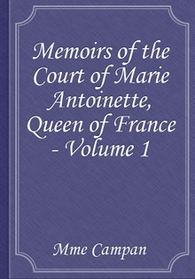Memoirs of the Court of Marie Antoinette, Queen of France - Volume 1
