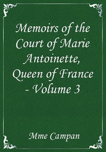 Memoirs of the Court of Marie Antoinette, Queen of France - Volume 3
