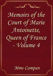 Memoirs of the Court of Marie Antoinette, Queen of France - Volume 4