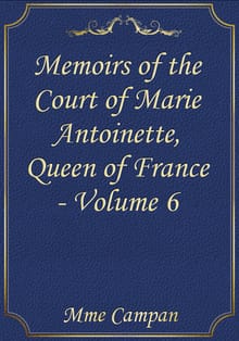 Memoirs of the Court of Marie Antoinette, Queen of France - Volume 6