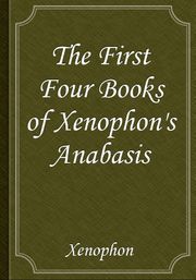 The First Four Books of Xenophon's Anabasis