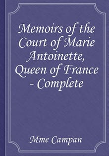Memoirs of the Court of Marie Antoinette, Queen of France - Complete