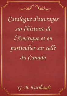 Catalogue d'ouvrages sur l'histoire de l'Amérique et en particulier sur celle du Canada