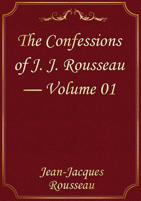 The Confessions of J. J. Rousseau — Volume 01 표지 이미지