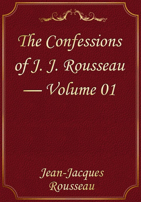 The Confessions of J. J. Rousseau — Volume 01 표지 이미지