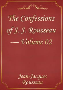 The Confessions of J. J. Rousseau — Volume 02
