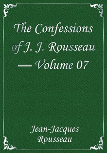 The Confessions of J. J. Rousseau — Volume 07