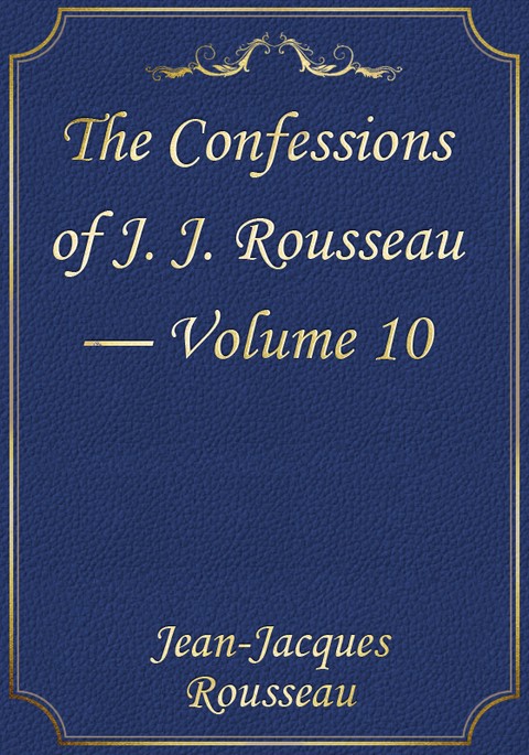 The Confessions of J. J. Rousseau — Volume 10 표지 이미지
