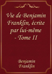 Vie de Benjamin Franklin, écrite par lui-même - Tome II