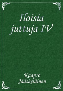 Iloisia juttuja IV