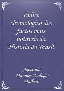 Indice chronologico dos factos mais notaveis da Historia do Brasil