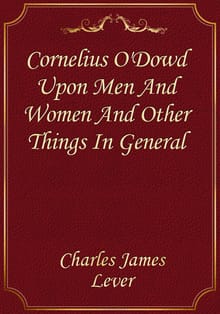 Cornelius O'Dowd Upon Men And Women And Other Things In General