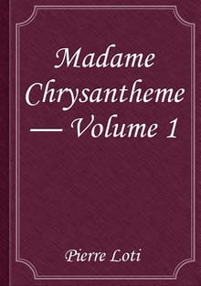 Madame Chrysantheme — Volume 1
