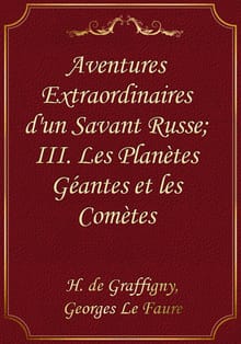 Aventures Extraordinaires d'un Savant Russe; III. Les Planètes Géantes et les Comètes