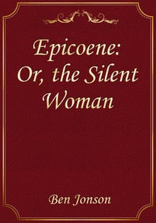 Epicoene: Or, the Silent Woman