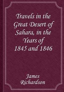 Travels in the Great Desert of Sahara, in the Years of 1845 and 1846