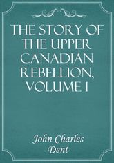 The Story of the Upper Canadian Rebellion, Volume 1 표지 이미지
