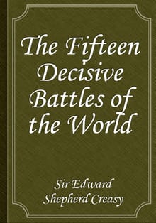 The Fifteen Decisive Battles of the World