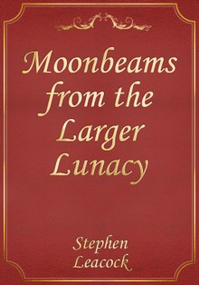 Moonbeams from the Larger Lunacy