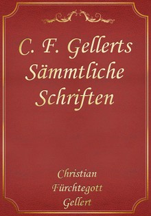 C. F. Gellerts Sämmtliche Schriften