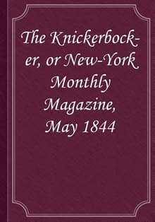 The Knickerbocker, or New-York Monthly Magazine, May 1844