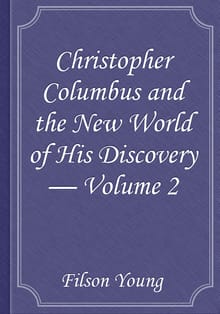 Christopher Columbus and the New World of His Discovery — Volume 2