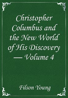 Christopher Columbus and the New World of His Discovery — Volume 4