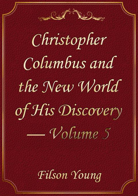 Christopher Columbus and the New World of His Discovery — Volume 5 표지 이미지