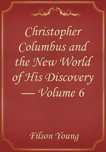 Christopher Columbus and the New World of His Discovery — Volume 6