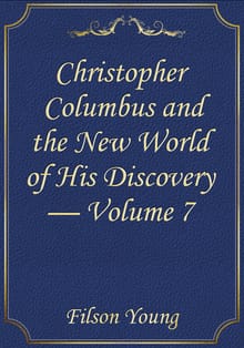 Christopher Columbus and the New World of His Discovery — Volume 7