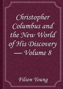 Christopher Columbus and the New World of His Discovery — Volume 8