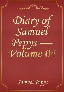 Diary of Samuel Pepys — Volume 04