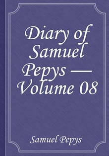 Diary of Samuel Pepys — Volume 08