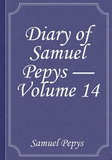 Diary of Samuel Pepys — Volume 14