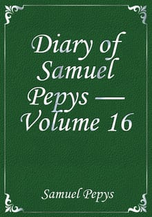 Diary of Samuel Pepys — Volume 16