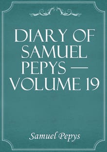 Diary of Samuel Pepys — Volume 19