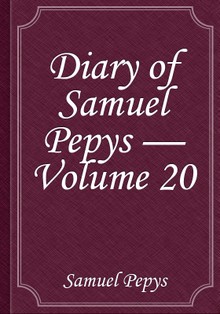 Diary of Samuel Pepys — Volume 20