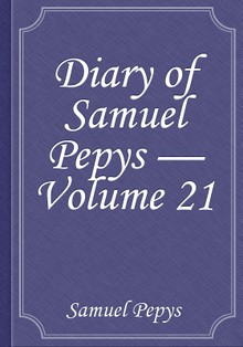 Diary of Samuel Pepys — Volume 21