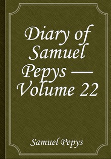 Diary of Samuel Pepys — Volume 22