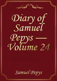 Diary of Samuel Pepys — Volume 24