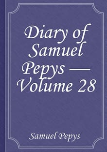Diary of Samuel Pepys — Volume 28