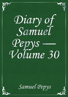 Diary of Samuel Pepys — Volume 30